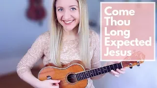 Come Thou Long Expected Jesus - Ukulele Cover