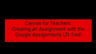 Canvas for Teachers: Creating a Google Assignment LTI