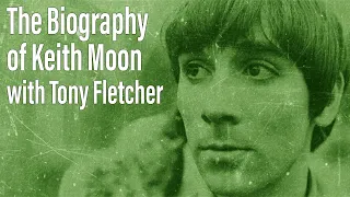 The Biography of Keith Moon with Tony Fletcher - EP 174