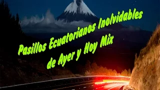 Pasillos Inolvidables ecuatorianos de ayer y hoy Mix