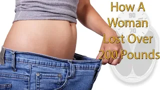 How A Woman Lost Over 200 Pounds - Simple But Dramatic Way.