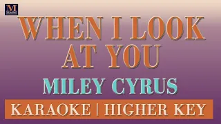 When I Look At You - Karaoke (Miley Cyrus : Higher Key)