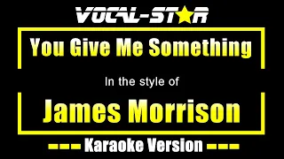 James Morrison - You Give Me Something (Karaoke Version) with Lyrics HD Vocal-Star Karaoke