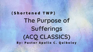 THE PURPOSE OF SUFFERINGS-ACQ CLASSICS (Shortened TWP)