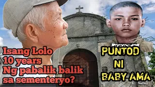 Puntod ni baby Ama/Isang Lolo 10 years Ng pabalik balik Dito!