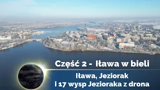 Iława 2024. Dron 4K. Część 2. Iława w bieli, Jeziorak i 17 wysp Jezioraka z drona
