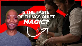 Is The Taste of Things a Recipe for Quiet Magic?