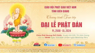 🛑Trực tiếp: Đại lễ Phật đản PL.2568 của BTS GHPGVN tỉnh Kiên Giang tại chùa Phật Quang Phổ Chiếu