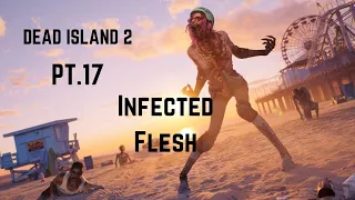 DEAD ISLAND 2 PT.17 INFECTED FLESH