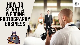 How to Start a Wedding Photography Business | Easy Guide to Starting a Wedding Photography Business