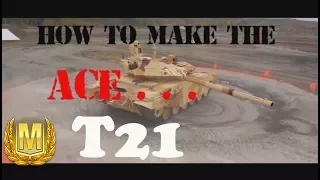 World of Tanks:How to Make the Ace - T21 - Tank Review - ep.55