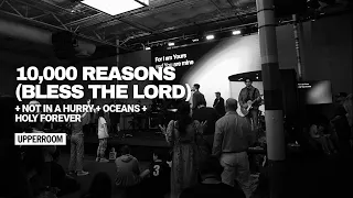 10,000 Reasons (Bless The Lord) + Not In A Hurry + Oceans + Holy Forever - UPPERROOM