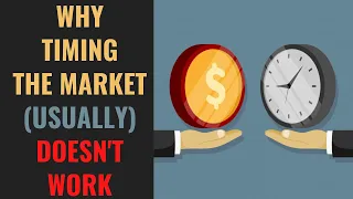Why Timing the Market (Usually) Doesn't Work