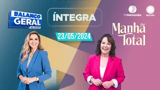 🔴 BALANÇO GERAL MANHÃ E MANHÃ TOTAL | 23/05/2024 | TV PARANAÍBA AFILIADA RECORD