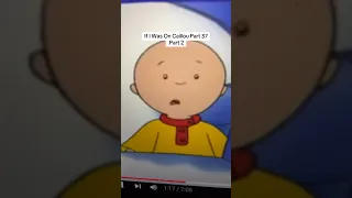 If I Was On Caillou Part 37 Part 2