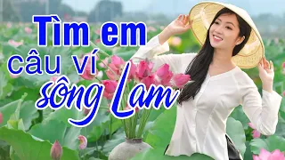 Tìm Em Câu Ví Sông Lam, Lỡ Hẹn Với Dòng Lam - Những khúc Dân ca xứ Nghệ đặc biệt hay