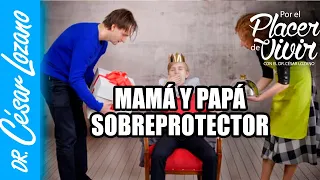 Mamá y Papá sobreprotector | Por el Placer de Vivir con el Dr. César Lozano