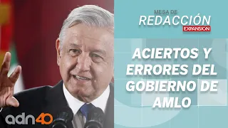 Aciertos y errores del gobierno de Andrés Manuel López Obrador | Mesa de Redacción