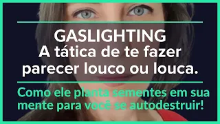 GASLIGHTING - A tática de te fazer parecer louco ou louca. As sementes que podem destruir você.