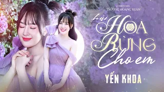 Hái Hoa Rừng Cho Em - Yến Khoa | (MV OFFICIAL)