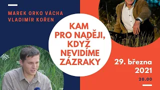 Kam pro naději, když nevidíme zázraky: Vladimír Kořen a Marek Orko Vácha