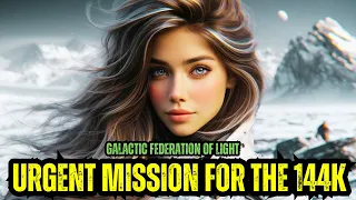**URGENT MESSAGE TO THE 144K: THE FINAL COUNTDOWN!**-The Galactic Federation of Light