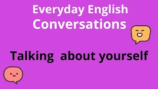 Talking about yourself - Everyday English Conversations