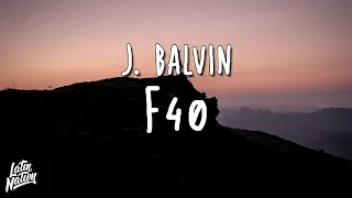 J. Balvin - F40 (Lyrics/Letra)