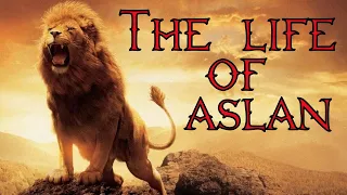 The Life Of Aslan (Narnia)