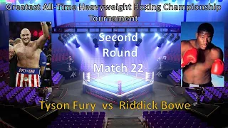Greatest of All-Time Heavyweight Boxing Tournament  - Match 22 : Tyson Fury vs Riddick Bowe