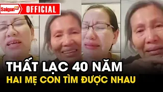 Xúc động cảnh "TƯƠNG PHÙNG" của hai mẹ con SAU 40 NĂM THẤT LẠC | Tin tức SaigonTV