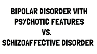 Bipolar Disorder with Psychosis vs Schizoaffective Disorder