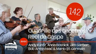 Sur le bout du banc - No 142 - Quadrille des ancêtres, Reel de Gaspé