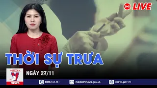 🔴[TRỰC TIẾP] Thời sự 24h cập nhật chiều 27/11 - Tin nóng Thế giới mới nhất – VNEWS