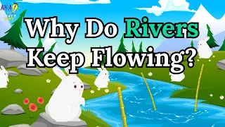Why Do Rivers Keep Flowing?