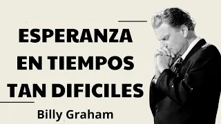 ESPERANZA EN TIEMPOS TAN DIFICILES - Billy Graham 2024