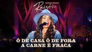 Lauana Prado Raiz Goiânia - Ô De Casa Ô De Fora / A Carne É Fraca