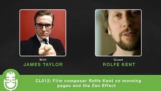 CL012: Film composer Rolfe Kent on morning pages and the Zen Effect