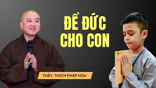 Sống Để Đức Cho Con - Thầy Thích Pháp Hòa (hay quá)