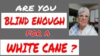 ARE YOU BLIND ENOUGH TO USE A WHITE CANE?
