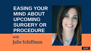 Easing Your Mind About Upcoming Procedure or Surgery: EFT/Tapping with Julie Schiffman