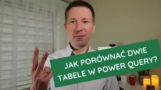 Jak porównać zawartość dwóch tabel w Power Query?