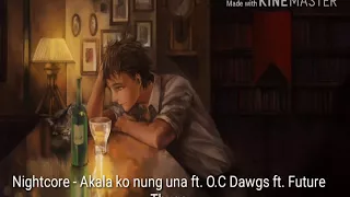 Nightcore - Akala ko nung Una ft. O.C Dwgs ft. Future THUGS