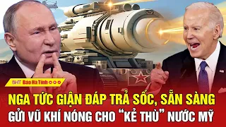 Tâm điểm quốc tế: Nga tức giận đáp trả sốc, sẵn sàng gửi vũ khí nóng cho “kẻ thù” nước Mỹ