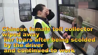 Chinese female toll collector was scolded by the driver and still had to work