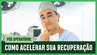 PÓS OPERATÓRIO: SAIBA Como ACELERAR Sua RECUPERAÇÃO Pós CIRURGIA!