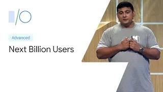 Build apps for the next billion users (Google I/O'19)