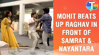 Mohit BEATS Raghav as they learn his TRUE side, Nayantara & Samrat are SHOCKED | Yeh Hai Chahatein