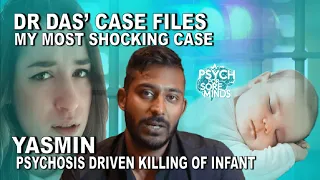 DR DAS' Case FILES: Yasmin | PSYCHOSIS Driven KILLING of an INFANT