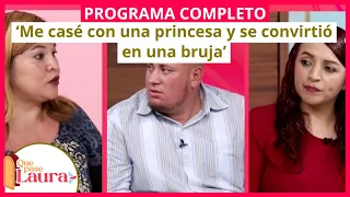 ‘Me casé con una princesa y se convirtió en una bruja’ | Que pase Laura | Programa 24 de mayo